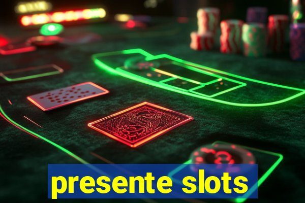 presente slots